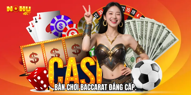 Bàn chơi Baccarat đẳng cấp