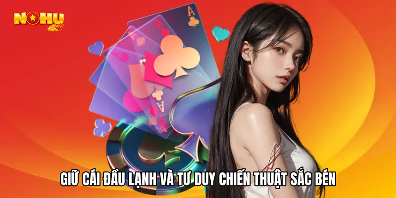 Giữ cái đầu lạnh và tư duy chiến thuật sắc bén