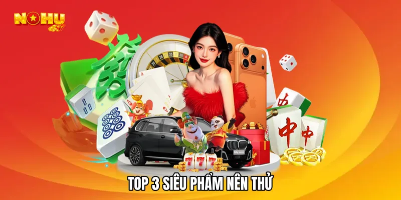 Top 3 siêu phẩm nên thử
