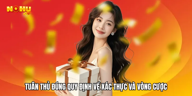 Tuân thủ đúng quy định về xác thực và vòng cược